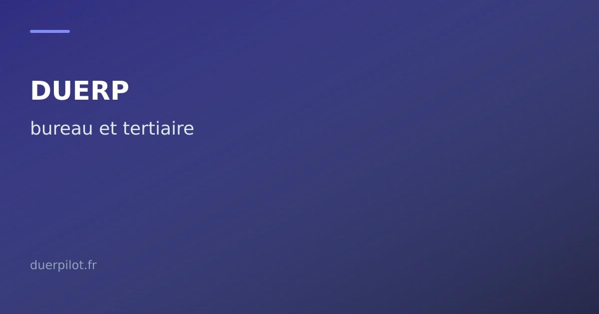 DUERP bureau et tertiaire — TMS, RPS et ergonomie
